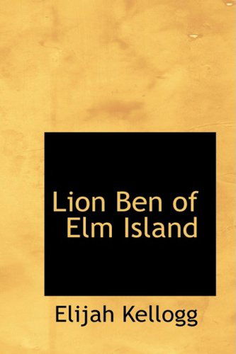 Lion Ben of Elm Island - Elijah Kellogg - Books - BiblioLife - 9780554879772 - August 21, 2008