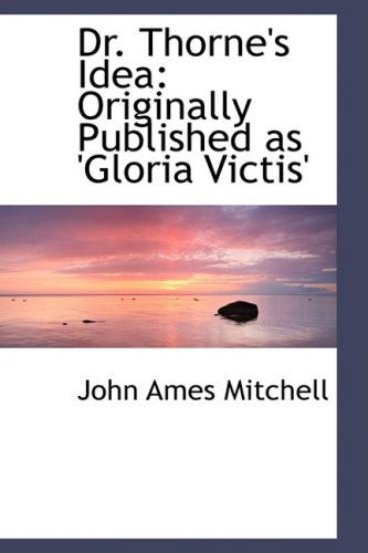 Cover for John Ames Mitchell · Dr. Thorne's Idea: Originally Published As 'gloria Victis' (Paperback Book) (2008)