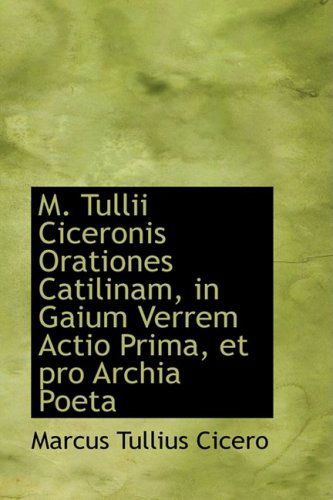 M. Tullii Ciceronis Orationes Catilinam, in Gaium Verrem Actio Prima, et Pro Archia Poeta - Marcus Tullius Cicero - Bøger - BiblioLife - 9780559663772 - 9. december 2008