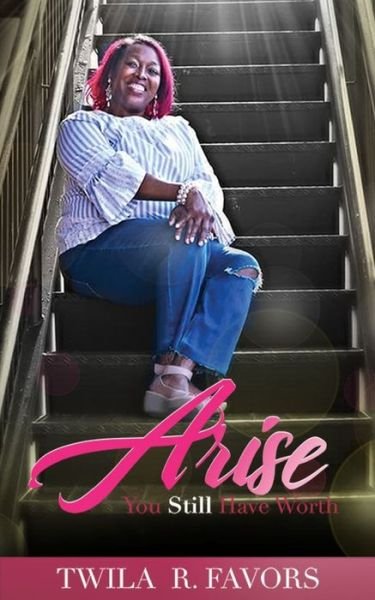 Cover for Twila R Favors · Arise, You Still Have Worth (Paperback Book) (2020)