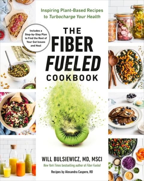 The Fiber Fueled Cookbook: Inspiring Plant-Based Recipes to Turbocharge Your Health - MD Will Bulsiewicz - Livros - Penguin Publishing Group - 9780593418772 - 17 de maio de 2022