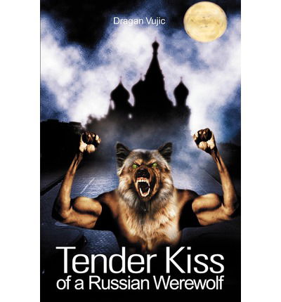 Cover for Dragan Vujic · Tender Kiss of a Russian Werewolf (Paperback Book) (2002)
