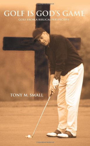 Cover for Tony M Small · Golf Is God's Game: Golf from a Biblical Perspective (Paperback Book) (2006)