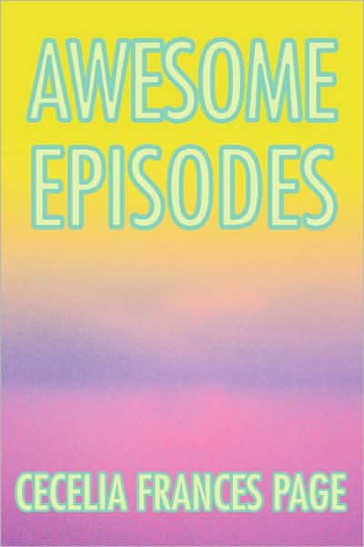 Awesome Episodes - Cecelia Page - Livros - iUniverse - 9780595498772 - 22 de abril de 2008