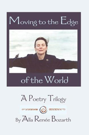 Cover for Alla Renee Bozarth · Moving to the Edge of the World: a Poetry Trilogy (Hardcover Book) (2001)