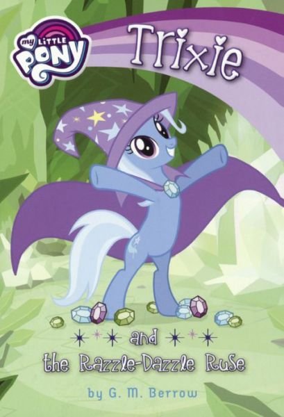Cover for G. M. Berrow · The Trouble With Trixie (Turtleback School &amp; Library Binding Edition) (My Little Pony) (Bog) [Turtleback School &amp; Library Binding edition] (2017)