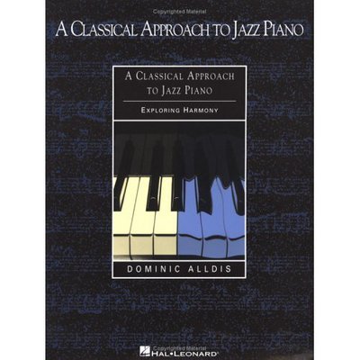 A Classical Approach to Jazz Piano: Exploring Harmony - Dominic Alldis - Bøger - Hal Leonard Corporation - 9780634001772 - 1. februar 2000