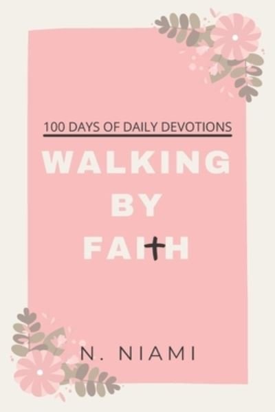 Cover for N Niami · 100 Days of Walking By Faith - Devotional Journal (Pocketbok) (2021)