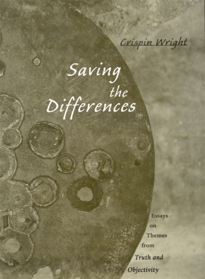 Cover for Crispin Wright · Saving the Differences: Essays on Themes from Truth and Objectivity (Hardcover Book) (2003)