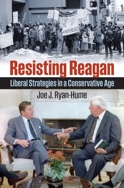 Cover for Joe J. Ryan-Hume · Resisting Reagan: Liberal Strategies in a Conservative Age (Hardcover Book) (2025)