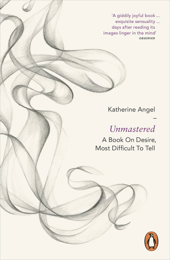 Cover for Katherine Angel · Unmastered: A Book on Desire, Most Difficult to Tell (Pocketbok) (2014)