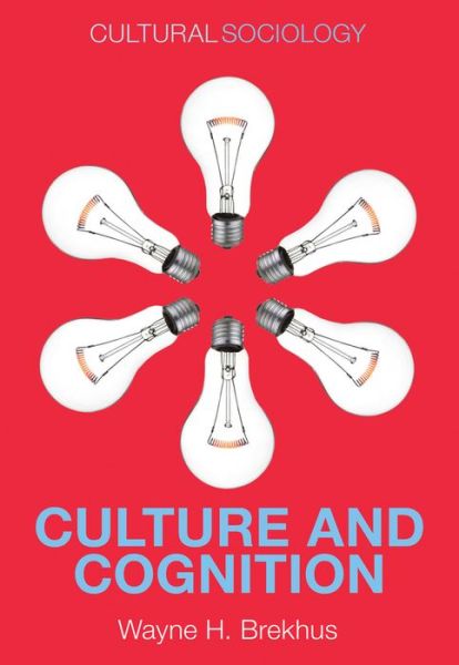 Cover for Wayne H. Brekhus · Culture and Cognition: Patterns in the Social Construction of Reality - Cultural Sociology (Paperback Book) (2015)