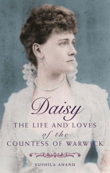 Cover for Sushila Anand · Daisy: The life and loves of the Countess of Warwick (Paperback Book) (2009)