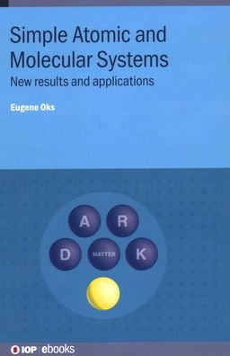Simple Atomic and Molecular Systems: New results and applications - IOP ebooks - Oks, Eugene (Auburn University, USA) - Böcker - Institute of Physics Publishing - 9780750336772 - 11 februari 2021