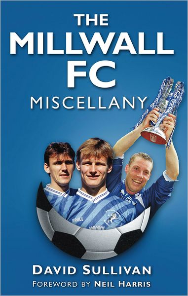 The Millwall FC Miscellany - David Sullivan - Kirjat - The History Press Ltd - 9780752460772 - torstai 1. syyskuuta 2011