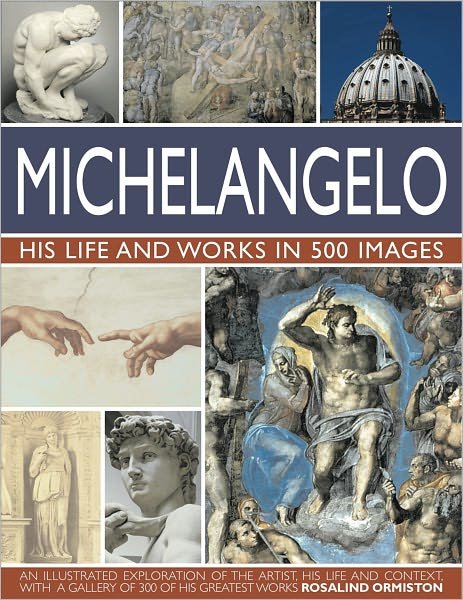 Cover for Rosalind Ormiston · Michelangelo: His Life &amp; Works In 500 Images (Innbunden bok) (2010)