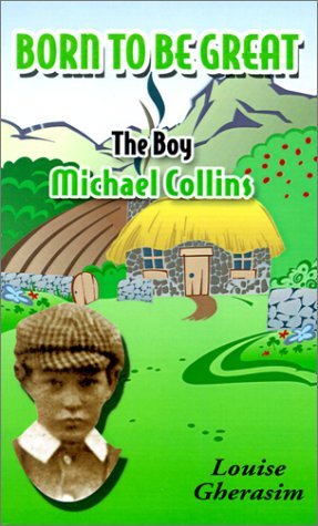 Born to Be Great: the Boy Michael Collins - Louise Gherasim - Boeken - AuthorHouse - 9780759627772 - 1 september 2001