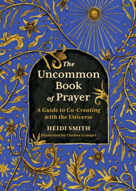 Cover for Heidi Smith · The Uncommon Book of Prayer: A Guide to Co-Creating with the Universe (Gebundenes Buch) (2024)