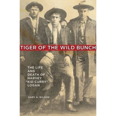 Cover for Gary Wilson · Tiger of the Wild Bunch: The Life and Death of Harvey &quot;Kid Curry&quot; Logan (Pocketbok) [Illustrated edition] (2007)