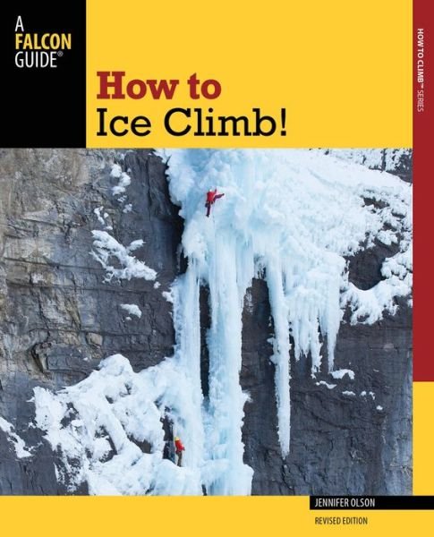 How to Ice Climb! - Olson - Książki -  - 9780762782772 - 1 listopada 2021