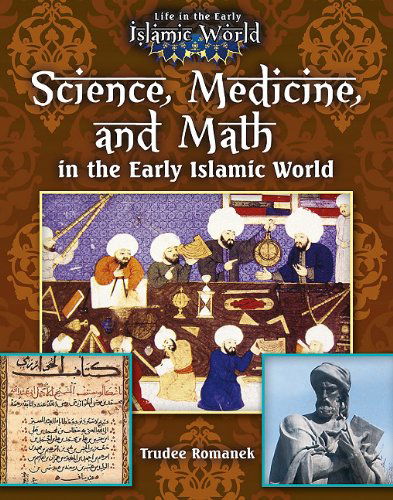 Cover for Trudee Romanek · Science Medicine and Math in the Early Islamic World - Life in the Early Islamic World (Paperback Book) (2012)