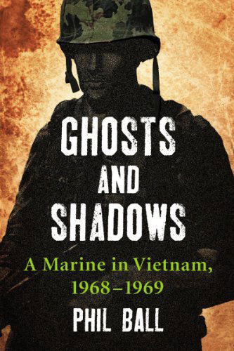 Cover for Phil Ball · Ghosts and Shadows: A Marine in Vietnam, 1968-1969 (Pocketbok) [Reprint edition] (2012)