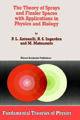 The Theory of Sprays and Finsler Spaces with Applications in Physics and Biology - Fundamental Theories of Physics - P.L. Antonelli - Books - Springer - 9780792325772 - October 31, 1993