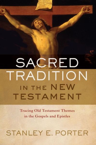 Cover for Stanley E. Porter · Sacred Tradition in the New Testament – Tracing Old Testament Themes in the Gospels and Epistles (Gebundenes Buch) (2016)