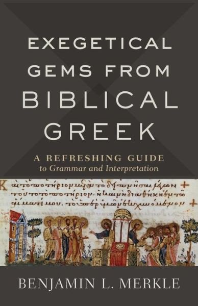 Cover for Benjamin L. Merkle · Exegetical Gems from Biblical Greek: A Refreshing Guide to Grammar and Interpretation (Paperback Book) (2019)