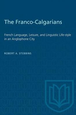 Robert A. Stebbins · The Franco-Calgarians: French Language, Leisure, and Linguistic Life-style in an Anglophone City - Heritage (Paperback Book) (1994)