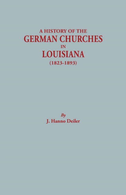 Cover for J. Hanno Deiler · A History of the German Churches in Louisiana (1823-1893). German-american Tricentennial, 1683-1983 (Paperback Book) (2014)