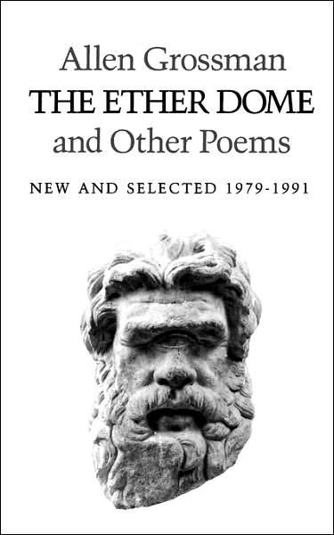 Cover for Allen Grossman · The Ether Dome and Other Poems: New and Selected 1979-1991 (Paperback Book) (1995)