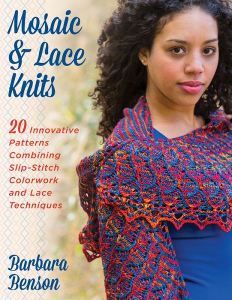 Cover for Barbara Benson · Mosaic &amp; Lace Knits: 20 Innovative Patterns Combining Slip-Stitch Colorwork and Lace Techniques (Paperback Book) (2017)