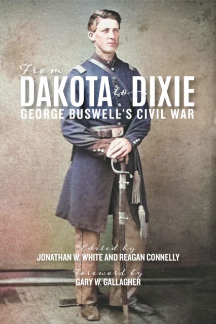 Cover for George W Buswell · From Dakota to Dixie: George Buswell's Civil War - A Nation Divided (Hardcover Book) (2025)