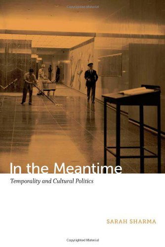 In the Meantime: Temporality and Cultural Politics - Sarah Sharma - Bøger - Duke University Press - 9780822354772 - 7. februar 2014