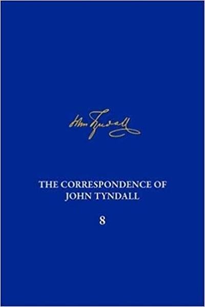 Cover for Correpondence of John Tyndall Vol. 8: The Correspondence June 1863-January 1865 - The Correspondence of John Tyndall (Gebundenes Buch) (2021)