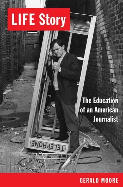 Cover for Gerald Moore · LIFE Story: The Education of an American Journalist (Paperback Book) (2016)
