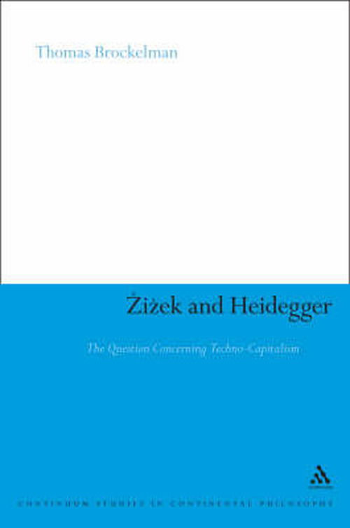 Cover for Professor Thomas Brockelman · Zizek and Heidegger: The Question Concerning Techno-Capitalism - Continuum Studies in Continental Philosophy (Hardcover Book) (2009)
