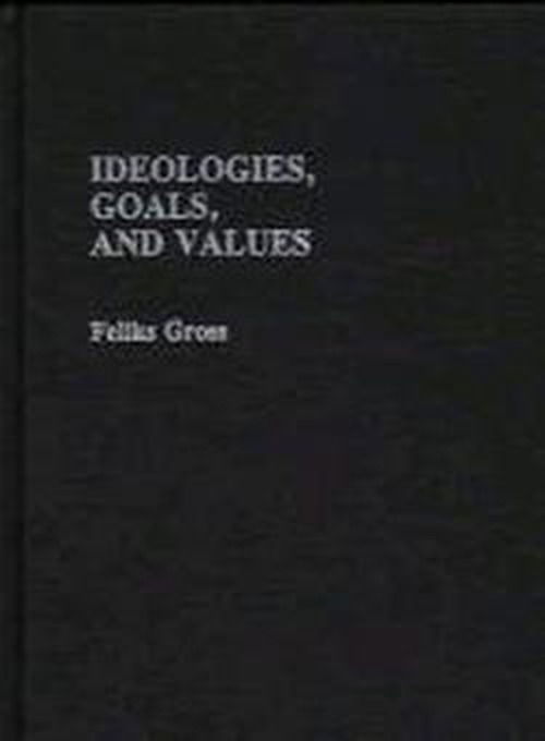 Cover for Feliks Gross · Ideologies, Goals, and Values (Hardcover Book) (1985)