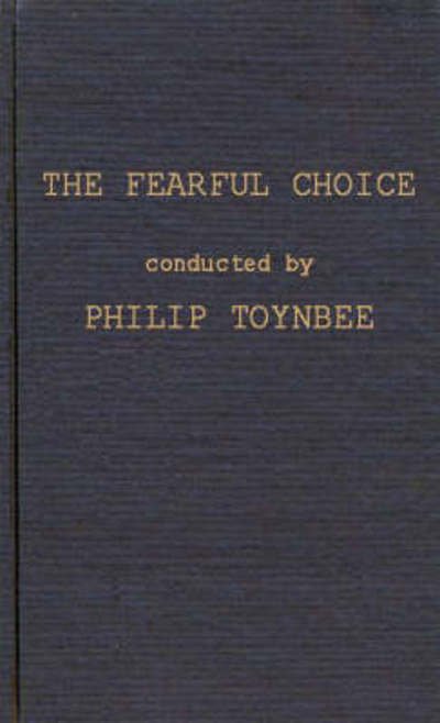 The Fearful Choice: a Debate on Nuclear Policy Conducted by Philip Toynbee with the Archbishop of Canterbury and others - Philip Toynbee - Bücher - ABC-CLIO - 9780837176772 - 25. Oktober 1974