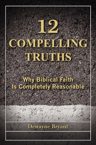 Cover for Dewayne Bryant · 12 Compelling Truths (Paperback Book) (2010)