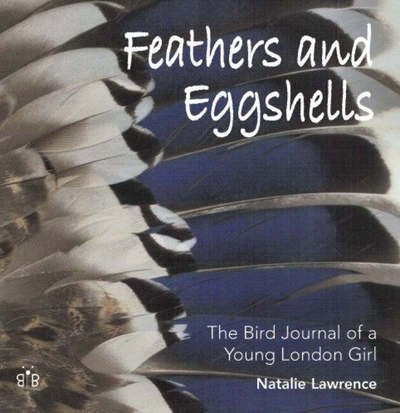 Cover for Natalie Lawrence · Feathers and Eggshells: The Bird Journal of a Young London Girl (Hardcover Book) (2005)