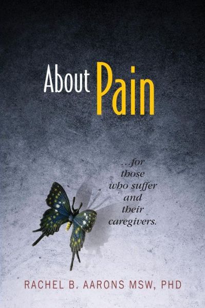 Cover for Rachel B Aarons · About Pain: for Those Who Suffer and Their Caregivers (Paperback Book) (2015)