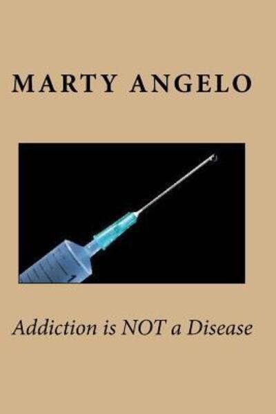 Cover for Marty Angelo · Addiction is NOT a Disease (Paperback Bog) (2016)