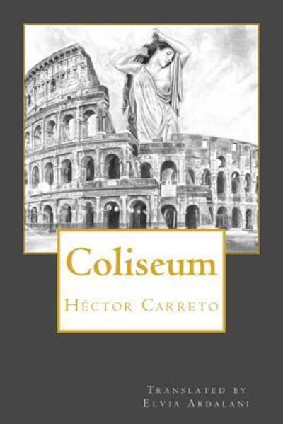 Coliseum - Hector Carreto - Books - Libros Medio Siglo - 9780986449772 - August 8, 2017