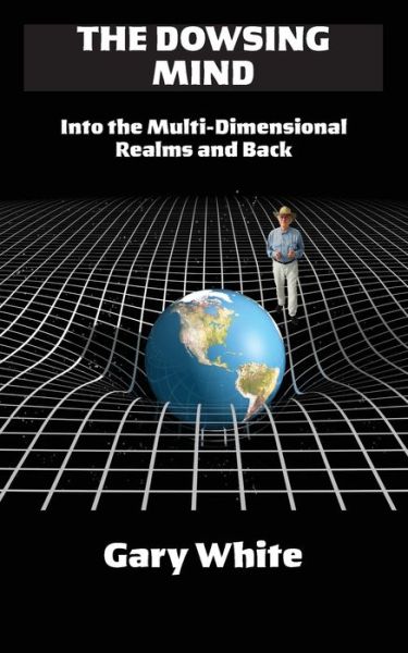 Dowsing Mind - Gary White - Books - Pilgrims Process, Incorporated - 9780991526772 - August 8, 2020