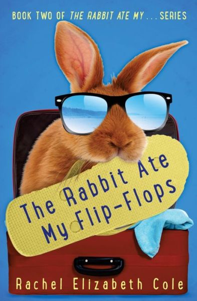 Cover for Rachel Elizabeth Cole · The Rabbit Ate My Flip-Flops - Rabbit Ate My . . . (Paperback Book) (2015)