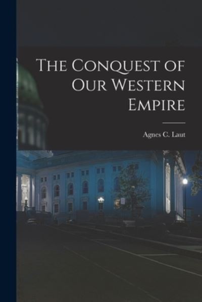 Cover for Agnes C (Agnes Christina) 187 Laut · The Conquest of Our Western Empire (Paperback Book) (2021)