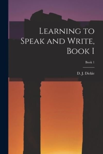 Cover for D J 1883-1972 Dickie · Learning to Speak and Write, Book I; Book 1 (Pocketbok) (2021)