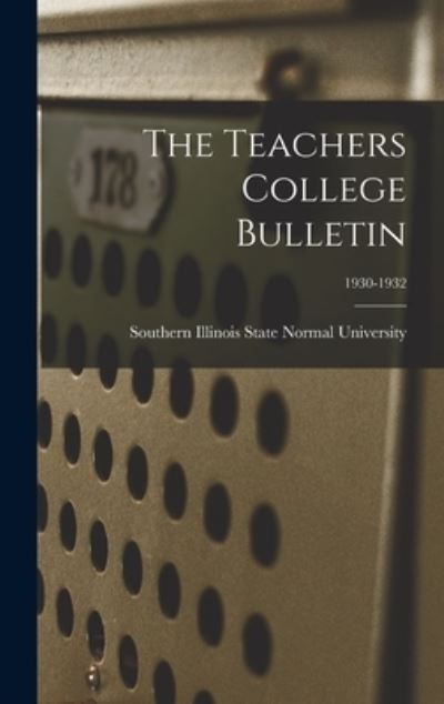 Cover for Southern Illinois State Normal Univer · The Teachers College Bulletin; 1930-1932 (Gebundenes Buch) (2021)